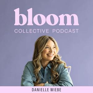 BLOOM COLLECTIVE PODCAST | Women Entrepreneurs | Faith | Business | Money | Marriage | Motherhood