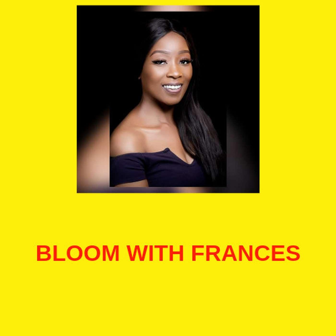 Bloom with Frances (podcast) - Frances Okeke | Listen Notes