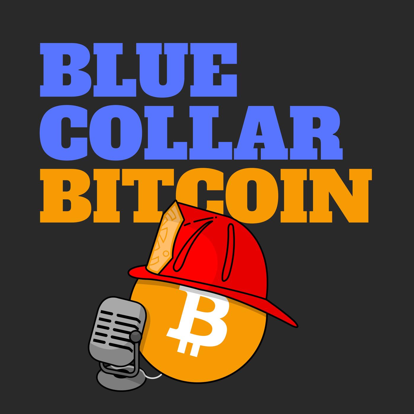 Blue Collar Bitcoin (podcast) - Blue Collar Bitcoin Podcast | Listen Notes
