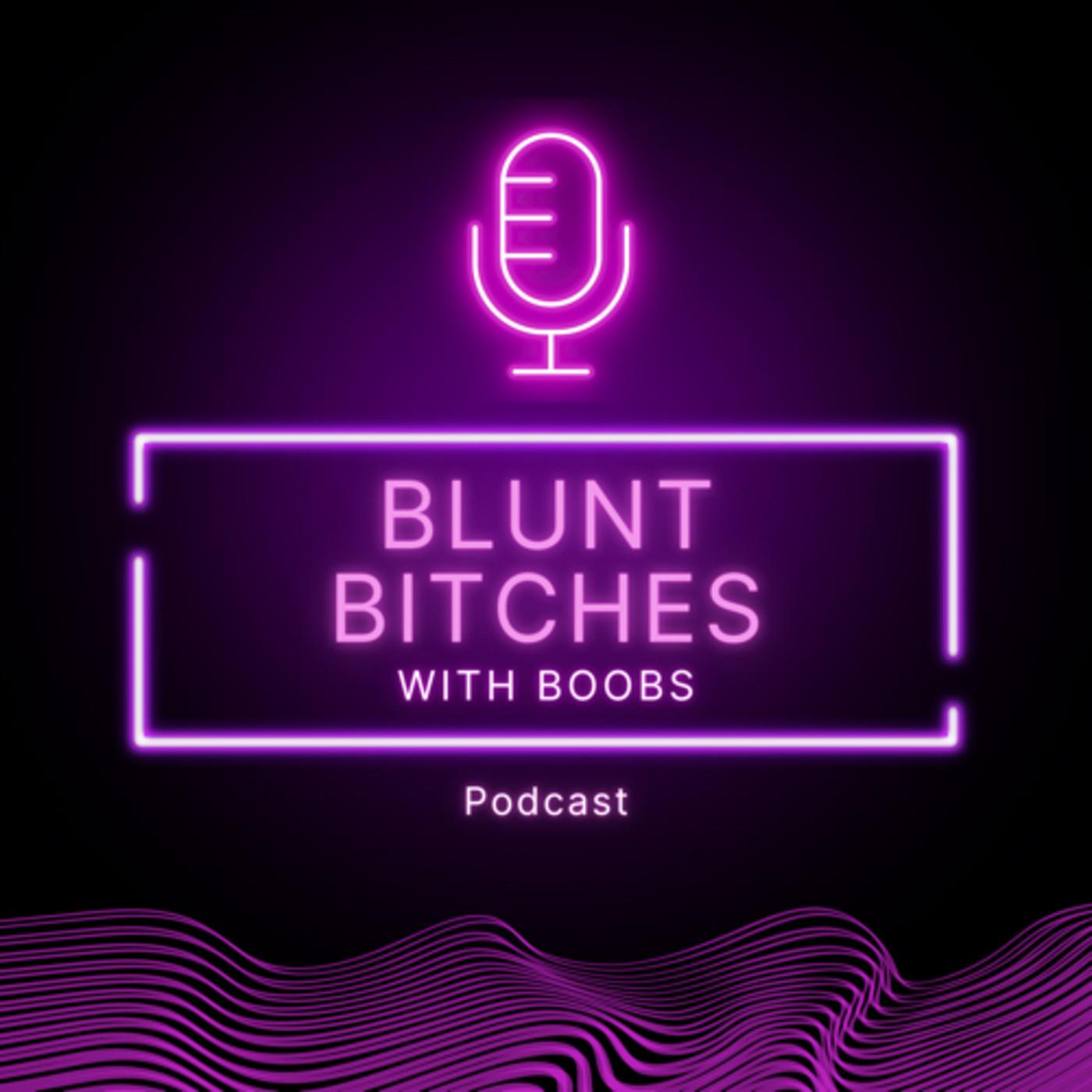 Episode 12: The Ode to Tits - Blunt Bitches with Boobs (podcast) | Listen  Notes