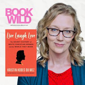 When Faith, Femininity & Capitalism Collide: Kristin Kobes Du Mez's Live, Laugh, Love