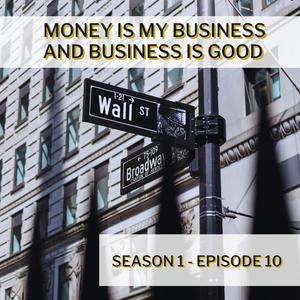 S1 Episode 10: Money is My Business and Business is Good