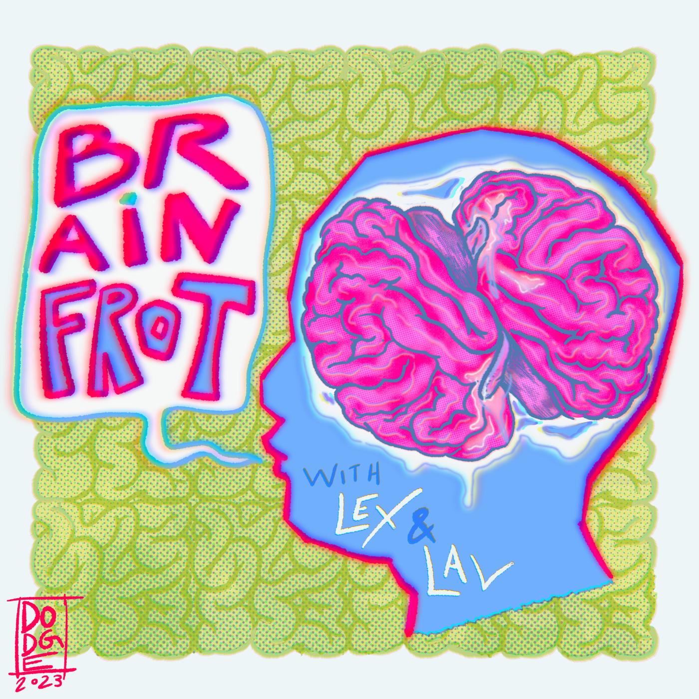 Brain Frot (podcast) - Lav and Lex | Listen Notes