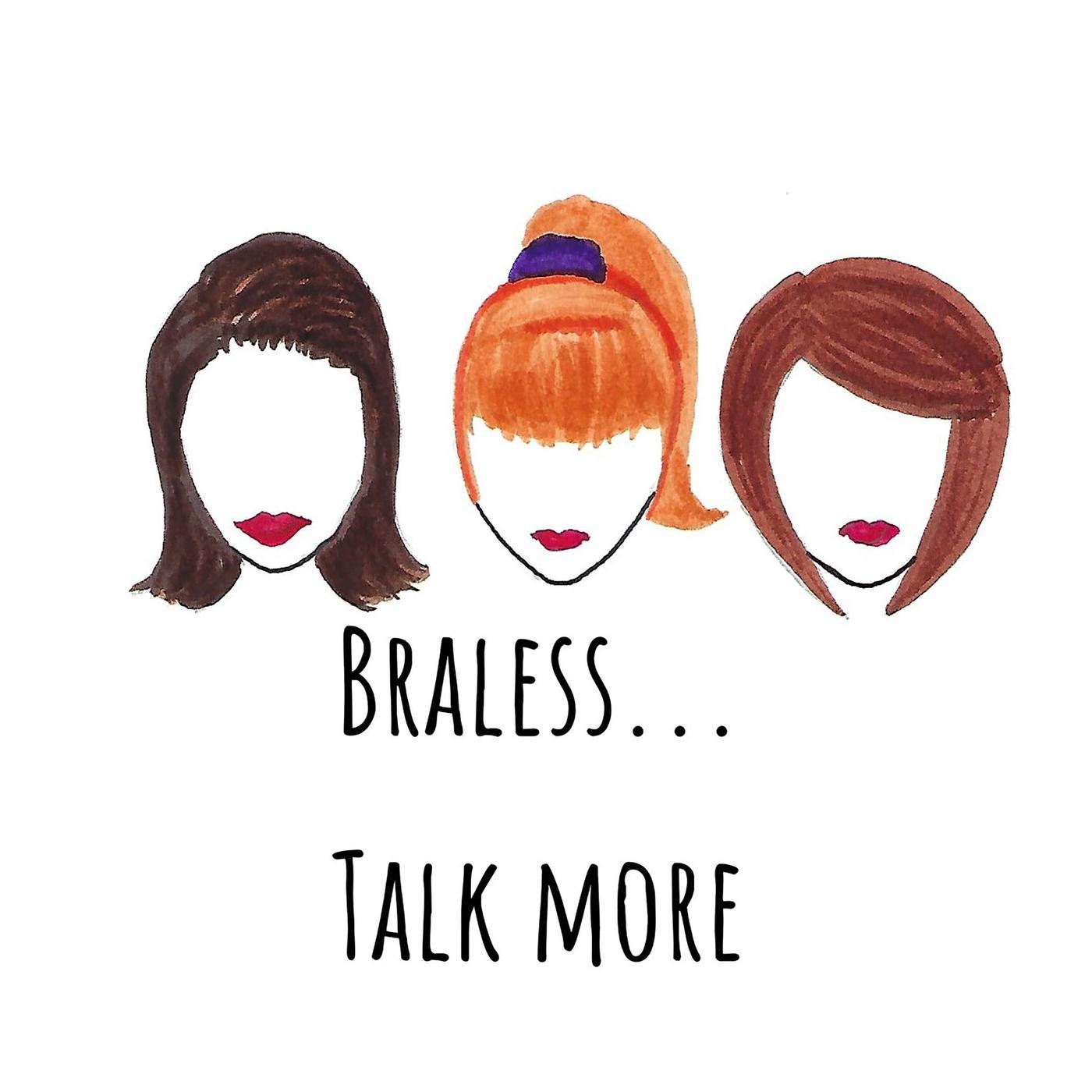 Braless... Talk More (podcast) - Fabienne, Susan, Autumn | Listen Notes