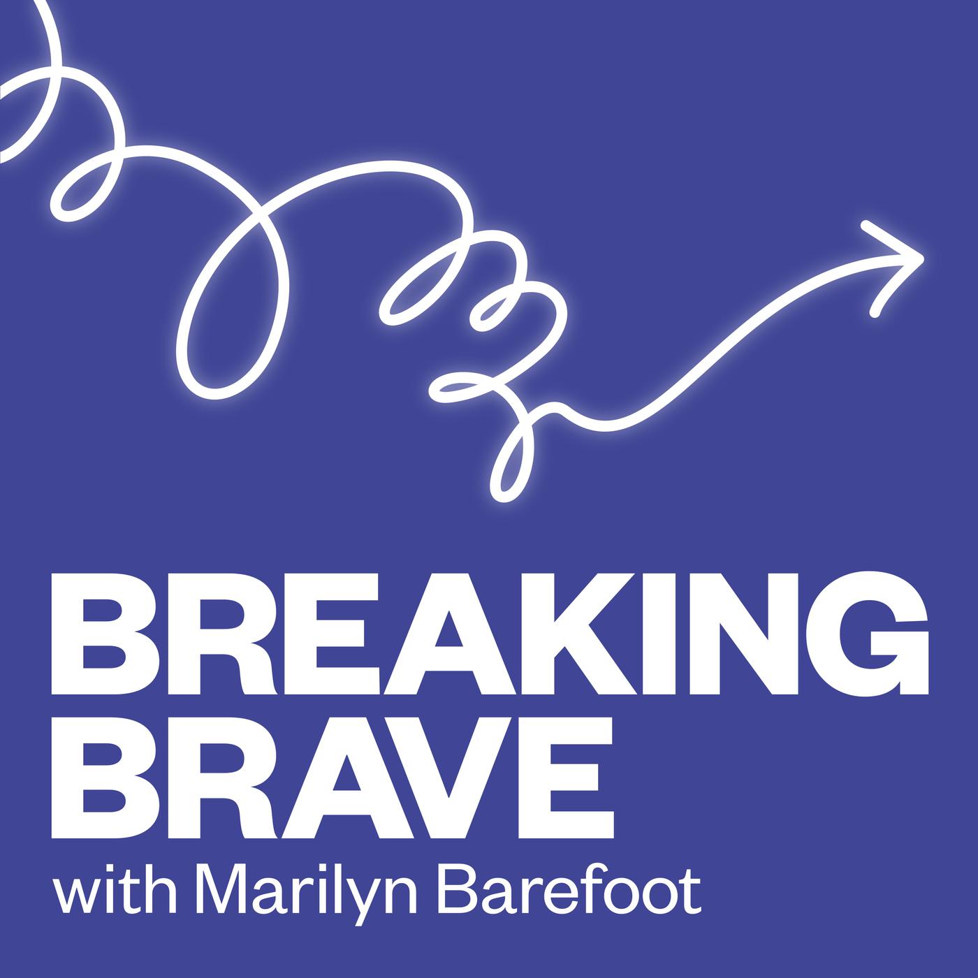 Breaking Brave with Marilyn Barefoot (podcast) - Marilyn Barefoot | Listen  Notes