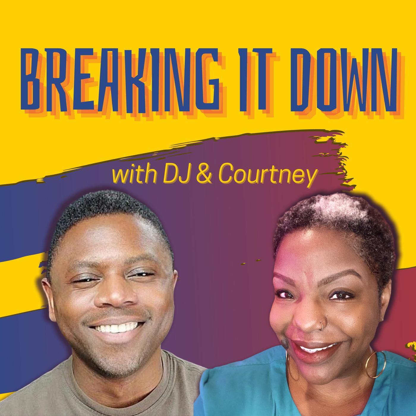 Breaking It Down with DJ & Courtney (podcast) - David 