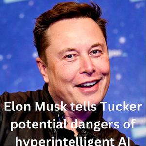 Elon Musk tells Tucker potential dangers of hyperintelligent AI