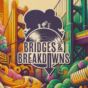 Bridges & Breakdowns