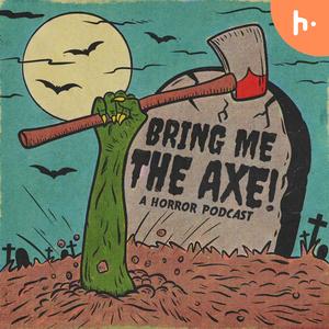 Bring Me The Axe! Horror Podcast