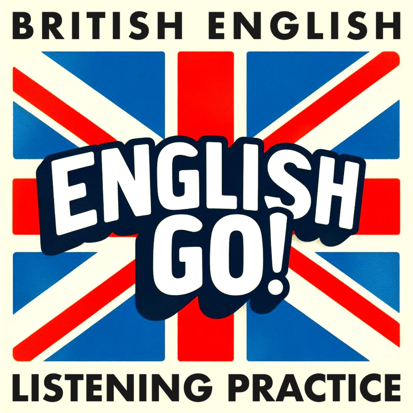 British English Listening Practice - English Go! Podcast | Listen Notes