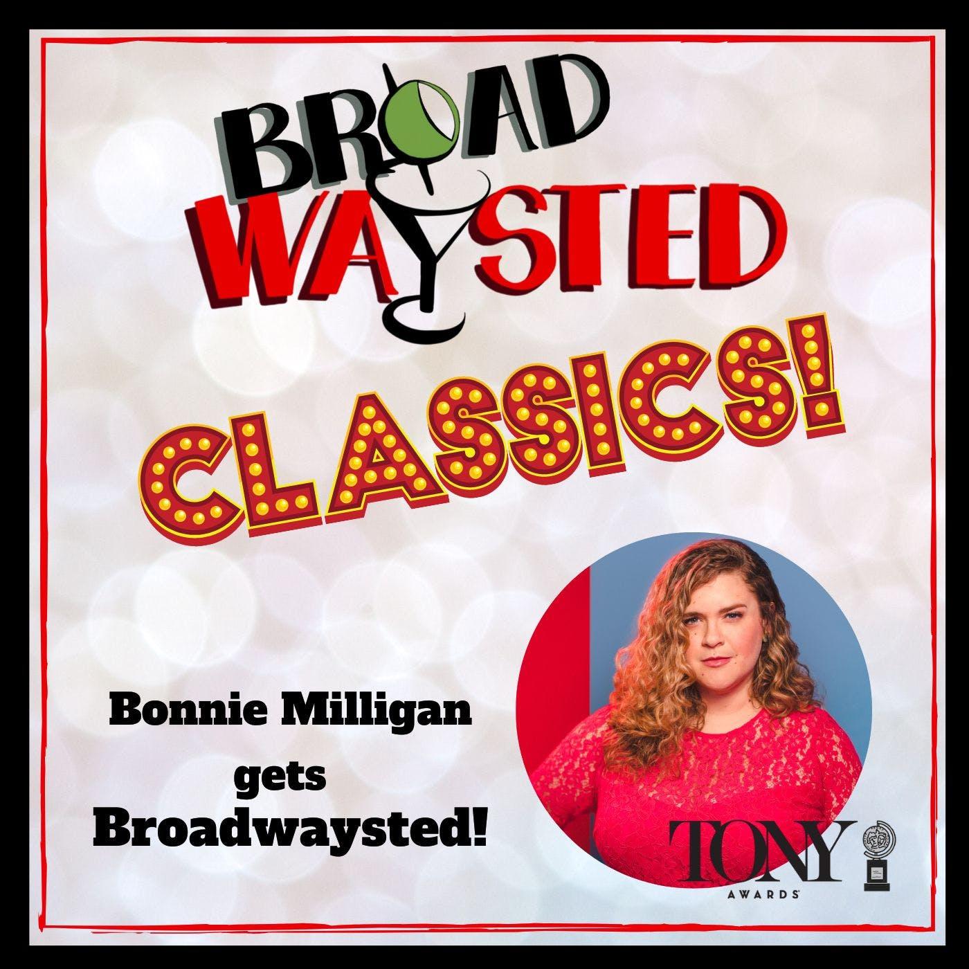 Broadwaysted Classics: Bonnie Milligan gets Broadwaysted! | Listen Notes