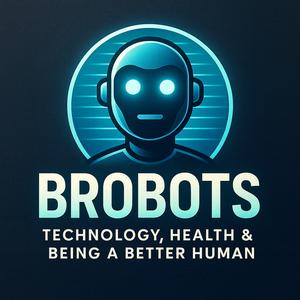 BroBots: Technology, Health & Being a Better Human