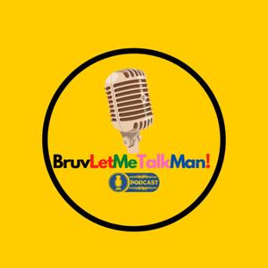 BruvLetMeTalkMan!