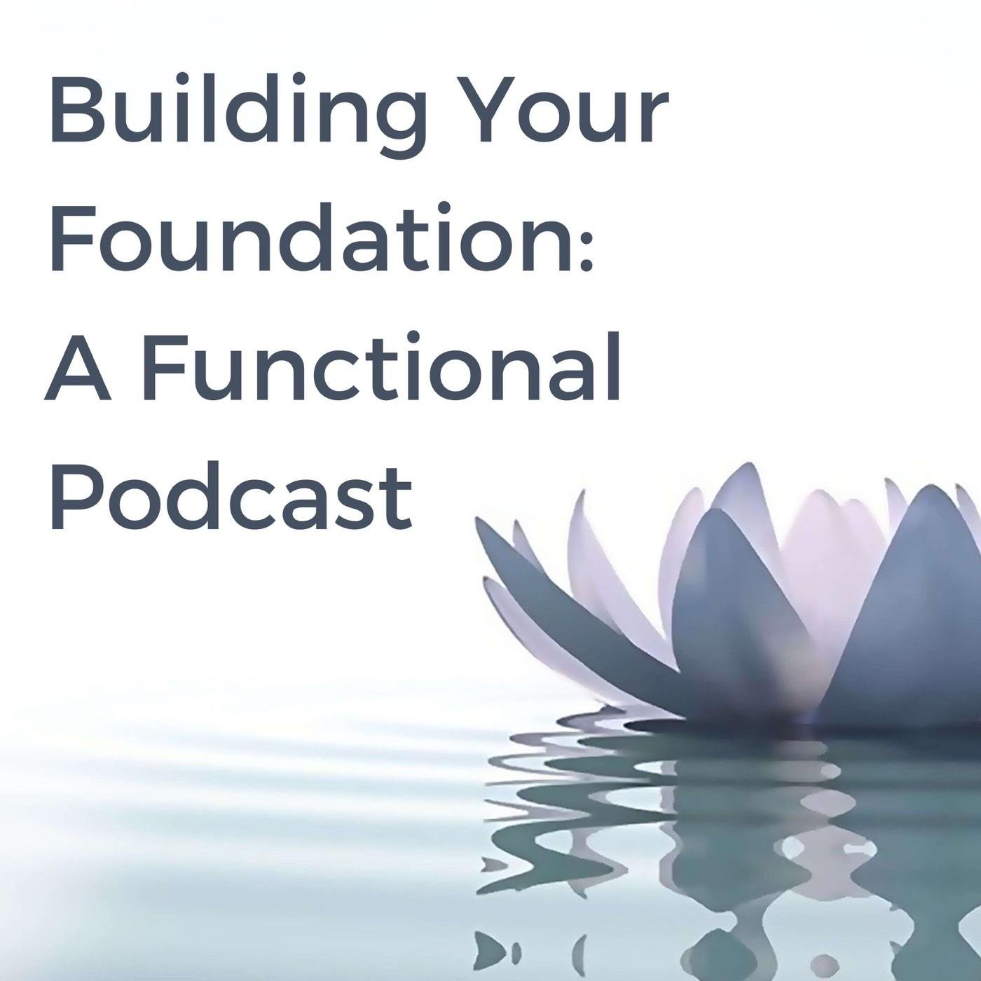 Building Your Foundation: A Functional Podcast