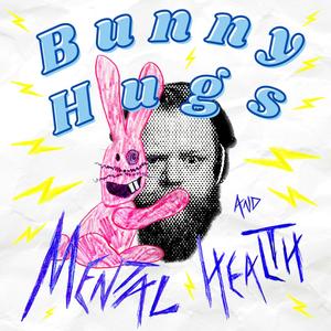 Bunny Hugs and Mental Health