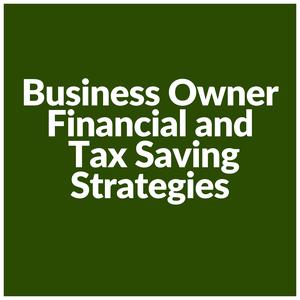 Business Owner Financial and Tax Saving Strategies