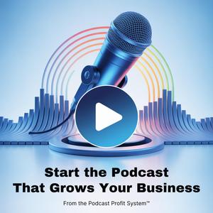 Business Podcasting Made Easy™: Start the Podcast That Grows Your Business