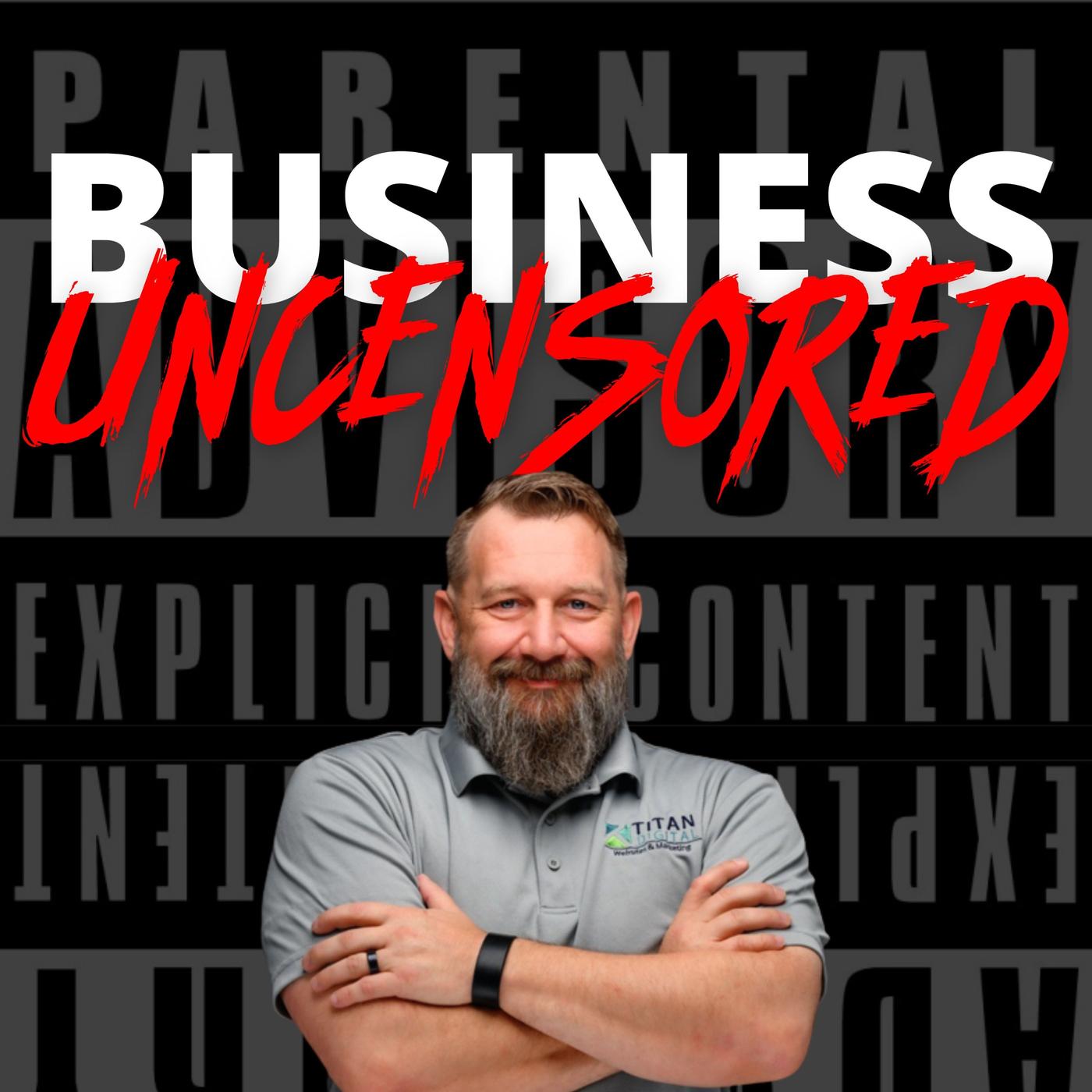 Business Uncensored (podcast) - Titan Media Worx | Listen Notes