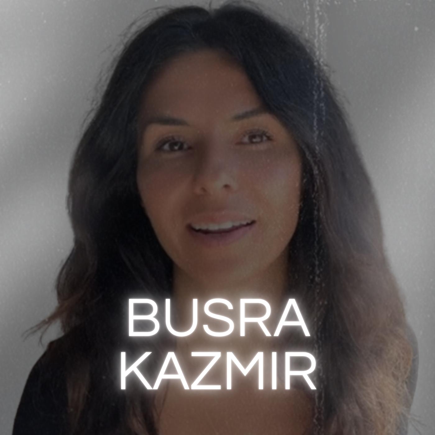 Api Busra Busra Kazmir Podcast - BUSRA KAZMIR | Listen Notes
