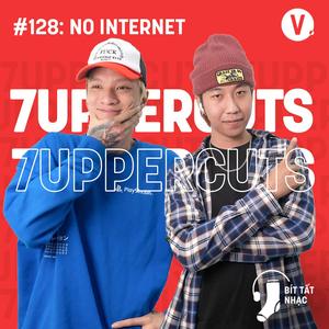 Bít Tất Nhạc #128: 7UPPERCUTS - No Internet