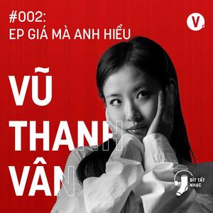 Vũ Thanh Vân: EP “Giá mà anh hiểu" - Bít Tất Nhạc #266