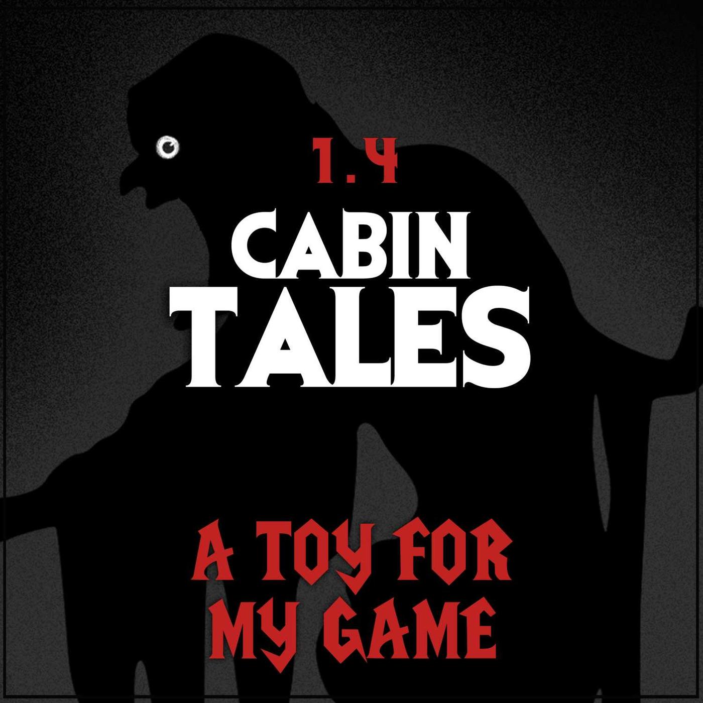 Cabin Tales 1.4 | A Toy For My Game | Scary Story - Corey Wilder, Sarah  Nightingale & more | Listen Notes