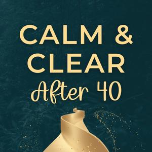Calm & Clear After 40