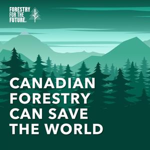 Canadian Forestry Can Save The World