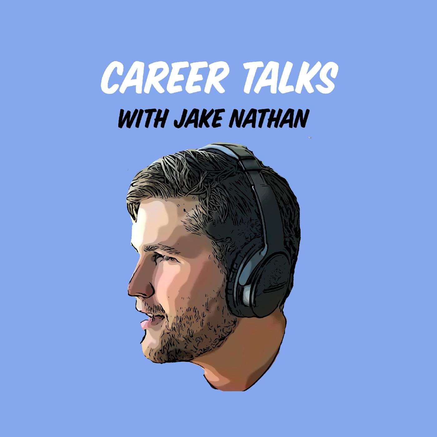 Career Talks with Jake Nathan (podcast) - Jake Nathan | Listen Notes