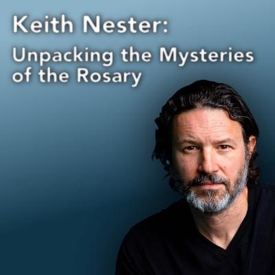 Keith Nester: Unpacking the Mysteries of the Rosary | Listen Notes