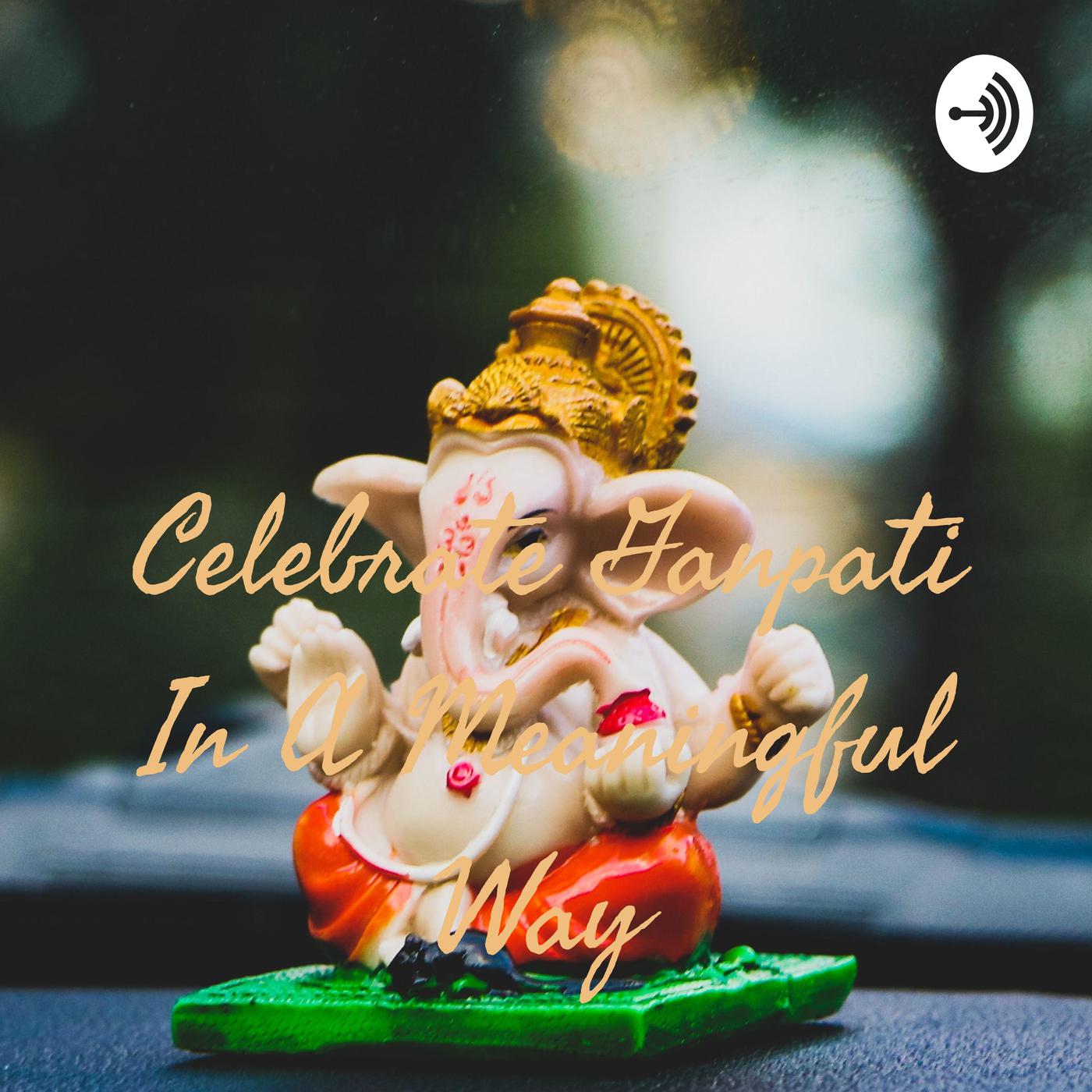 Celebrate Ganpati In A Meaningful Way 