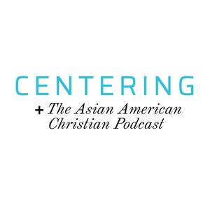 Centering: The Asian American Christian Podcast