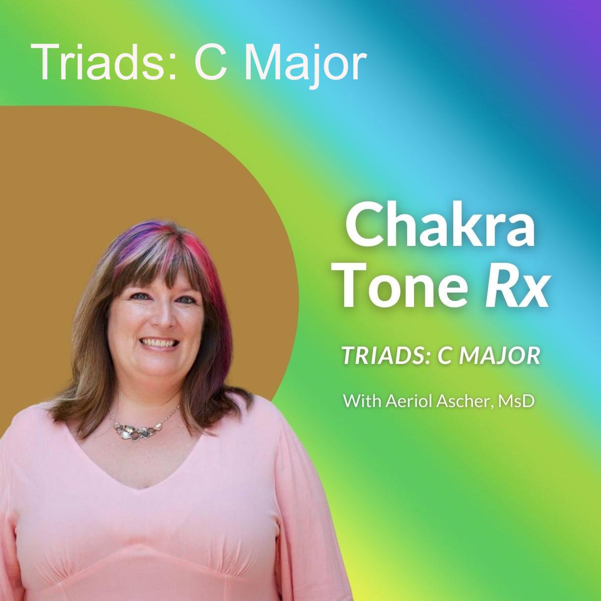 Triads: C Major - Chakra Tone Rx Sound Healing With Aeriol (podcast 