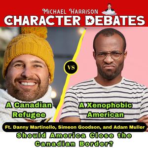 A Canadian Refugee vs a Xenophobic American on Should America Close the Canadian Border?