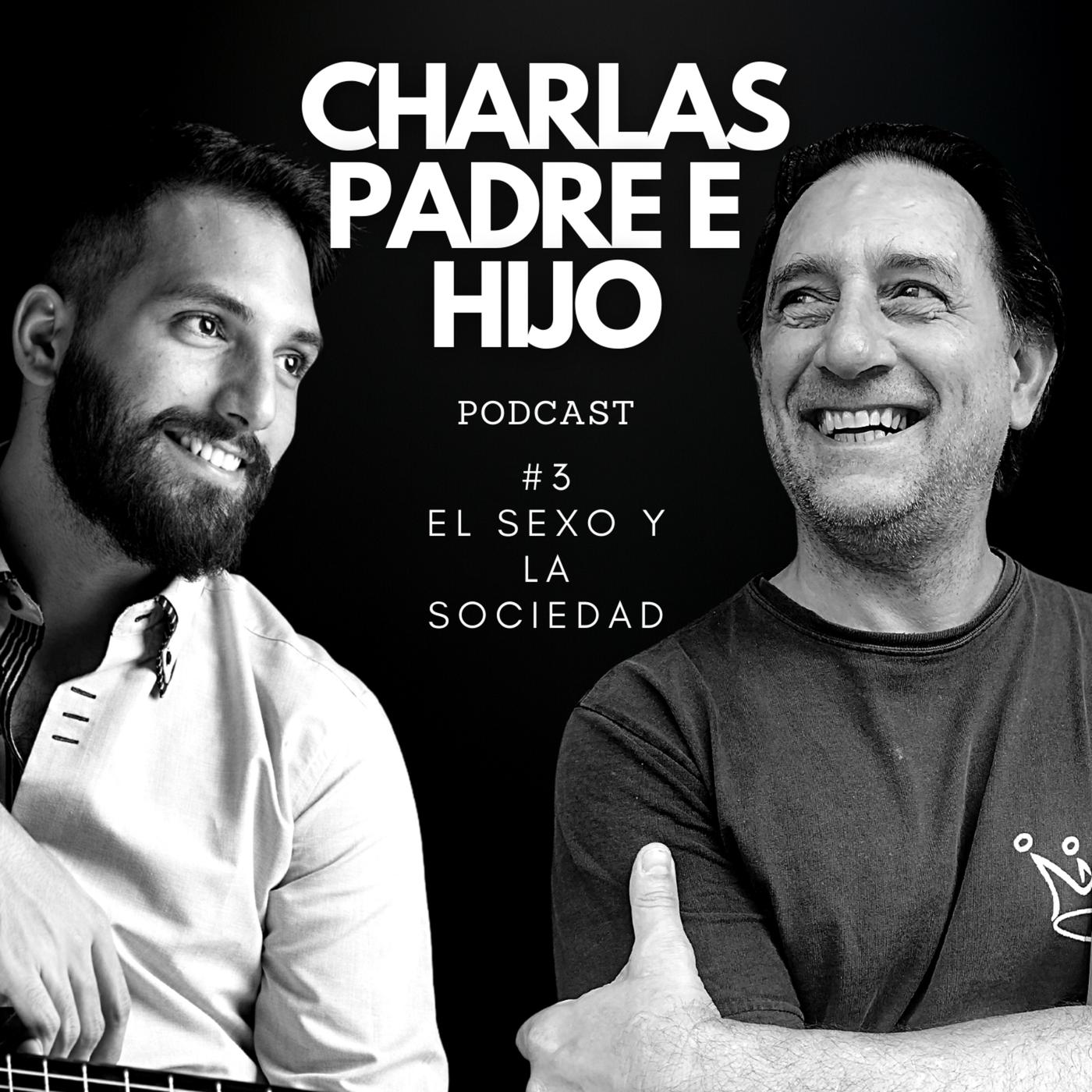 3 El SEXO Y LA SOCIEDAD | CHARLAS PADRE E HIJO - Podcast | Listen Notes