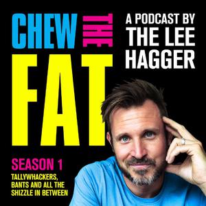 CHEW THE FAT with Lee Hagger