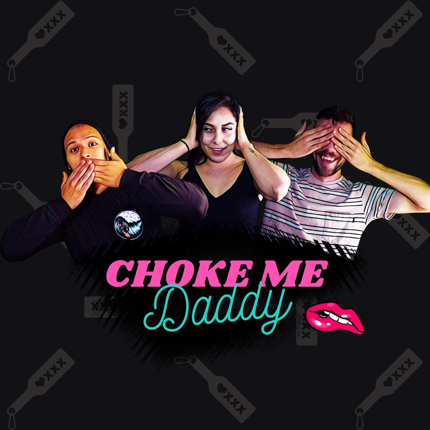 Choke Me Daddy (podcast) - CinCin, Alexis, Zac | Listen Notes