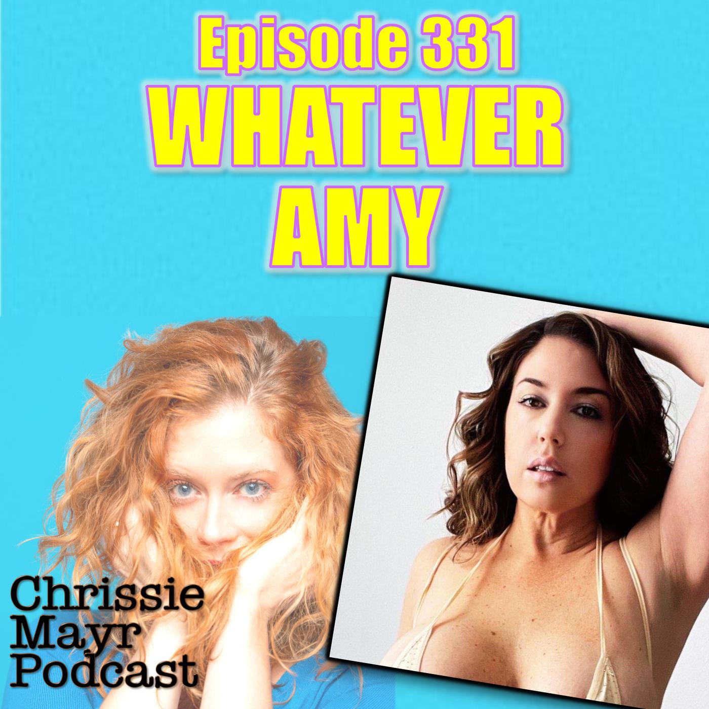 CMP 331 - Whatevah Amy - Chrissie Mayr Podcast | Listen Notes