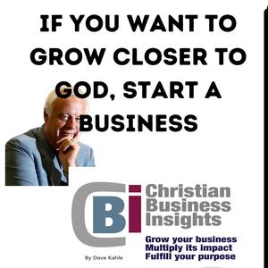 If You Want to Grow Closer to God, Start a Business