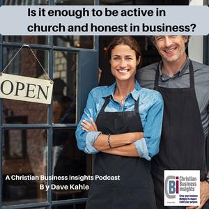Is It Enough to Be Active in Church & Honest in Business?