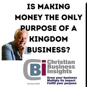 Is Making Money the Only Purpose of a Kingdom Business?