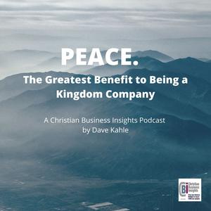 Peace — The Greatest Benefit to Being a Kingdom Business
