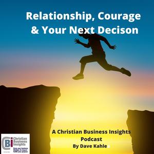 Relationship, Courage & Your Next Big Decision