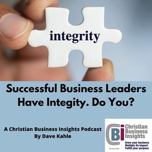 Successful Business Leaders have Integrity.  Do You?