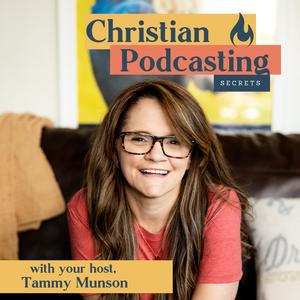 Christian Podcasting Secrets with Tammy Munson