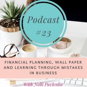 #23 Financial Planning, Wall Paper and Learning Through Mistakes in Business