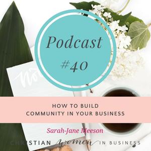 #40 HOW TO BUILD COMMUNITY IN YOUR BUSINESS