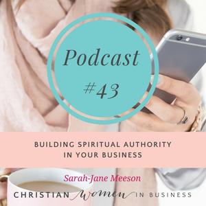 #43 – BUILDING SPIRITUAL AUTHORITY IN YOUR BUSINESS