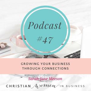 #47 – GROWING YOUR BUSINESS THROUGH CONNECTIONS