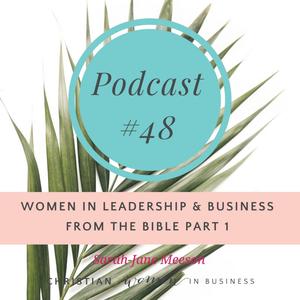 #48 Women In Leadership & Business From the Bible Part 1